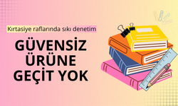 Kırtasiye raflarında sıkı denetim: Güvensiz ürüne geçit yok
