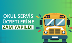 Okul servis ücretlerine zam yapıldı