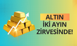 Altın iki ayın zirvesinde!
