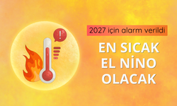 2027 için alarm verildi: En sıcak El Nino olacak