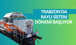 Trabzon'da raylı sistem dönemi başlıyor