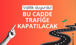 Valilik duyurdu! Bu cadde trafiğe kapatılacak