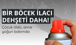 Çanakkale'de böcek ilacı dehşeti: Çocuk öldü, anne yoğun bakımda