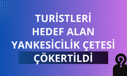 Turistleri hedef alan yankesicilik çetesi çökertildi: 20 gözaltı
