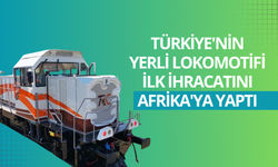 Türkiye'nin yerli lokomotifi ilk ihracatını Afrika'ya yaptı