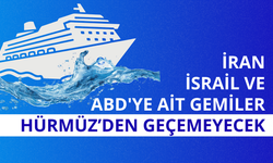 İran: İsrail ve ABD'ye ait gemiler Hürmüz Boğazı'ndan geçemeyecek