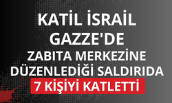 Katil İsrail Gazze'de zabıta merkezine düzenlediği saldırıda 7 kişiyi katletti