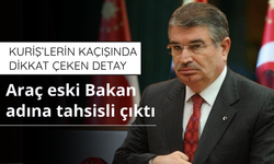 Kuriş’lerin kaçışında dikkat çeken detay: Araç eski Bakan İdris Naim Şahin adına tahsisli çıktı
