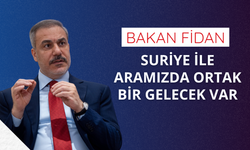 Bakan Fidan: Suriye ile aramızda ortak bir gelecek var