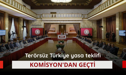 Terörsüz Türkiye yasa teklifi Komisyon'dan geçti