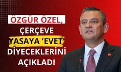 Özgür Özel, Çerçeve Yasaya 'evet' diyeceklerini açıkladı