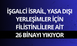 İşgalci İsrail, yasa dışı yerleşimler için Filistinlilere ait 26 binayı yıkıyor