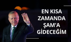 Cumhurbaşkanı Erdoğan: En kısa zamanda Şam seyahati yapacağım