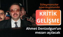 Süleymancılar operasyonunda kritik gelişme: Ahmet Denizolgun’un mezarı açılacak
