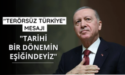 Başkan Erdoğan'dan "Terörsüz Türkiye" mesajı: "Tarihi bir dönemin eşiğindeyiz"