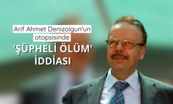 Arif Ahmet Denizolgun'un otopsisinde 'şüpheli ölüm' iddiası