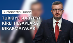 Duran: Türkiye Suriye’yi kirli hesaplara bırakmayacak