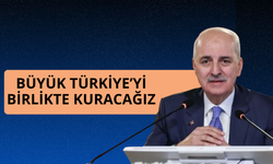 Numan Kurtulmuş: Büyük Türkiye’yi birlikte kuracağız