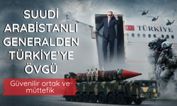 Suudi Arabistanlı emekli general: Türkiye güvenilir bir ortak ve müttefik