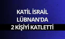 Katil İsrail Lübnan'da 2 kişiyi katletti