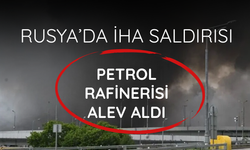 Rusya’da İHA saldırısı: Petrol rafinerisi alev aldı