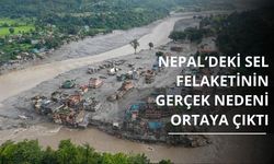 Nepal’deki sel felaketinin gerçek nedeni ortaya çıktı