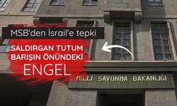 MSB'den İsrail'e tepki: Saldırgan tutum barışın önündeki engel
