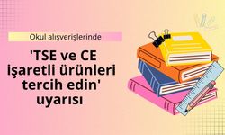 Okul alışverişlerinde 'TSE ve CE işaretli ürünleri tercih edin' uyarısı