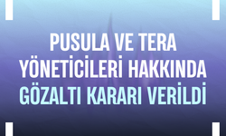 Pusula ve Tera yöneticileri hakkında gözaltı kararı verildi