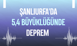 Şanlıurfa'da 5,4 büyüklüğünde deprem