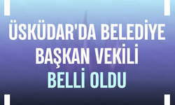 Üsküdar'da belediye başkan vekili belli oldu