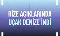 Rize açıklarında uçak denize indi