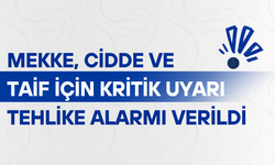 Suudi Arabistan'ın Mekke, Cidde ve Taif kentlerinde 'tehlike alarmları' devreye alındı