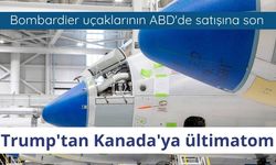 Trump'tan Kanada'ya ültimatom: Bombardier uçaklarının ABD'de satışına son