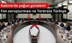 Kabine'de yoğun gündem: Fon soruşturması ve Terörsüz Türkiye