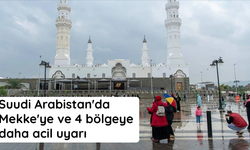 Suudi Arabistan'da Mekke'ye ve 4 bölgeye daha acil uyarı