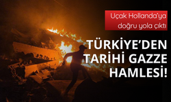 Türkiye'den tarihi Gazze hamlesi!