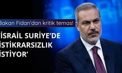 Bakan Fidan: İsrail, Suriye'de istikrarsızlık istiyor