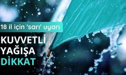 18 il için 'sarı' uyarı: Kuvvetli yağışa dikkat