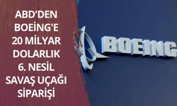 ABD'den Boeing'e 20 milyar dolarlık 6. nesil savaş uçağı siparişi