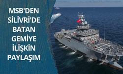 MSB'den Silivri'de batan gemiye ilişkin paylaşım