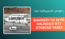 Bakırköy'de İETT otobüsü yandı