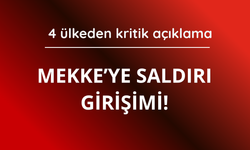 Mekke'ye saldırı girişimi! 4 ülkeden kritik açıklama