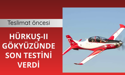 HÜRKUŞ-II gökyüzünde son testini verdi