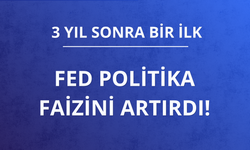 FED politika faizini artırdı!