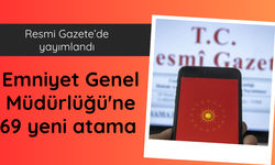Emniyet Genel Müdürlüğü'ne 69 yeni atama kararı