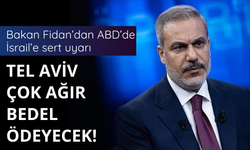 Bakan Fidan'dan İsrail'e sert uyarı! Bedel ödeyeceksiniz