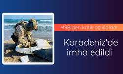 MSB'den kritik açıklama! Karadeniz'de imha edildi
