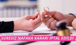 Süresiz nafaka kararı iptal edildi