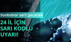 24 il için sarı kodlu uyarı!